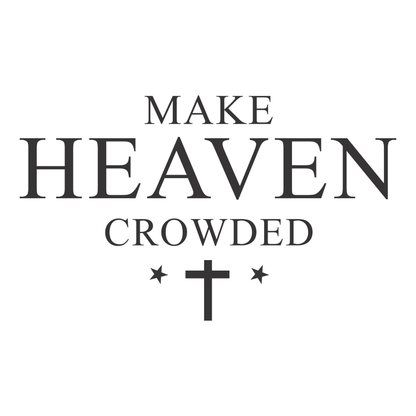 make heaven crowded