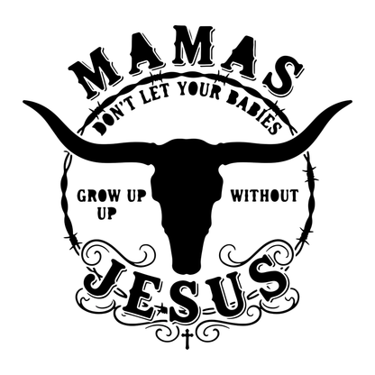 mamas dont let your babyus grow with out jesus