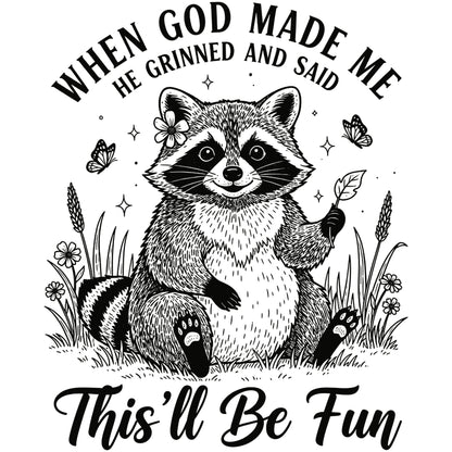 When God Made Me He Grinned and Said This'll Be Fun